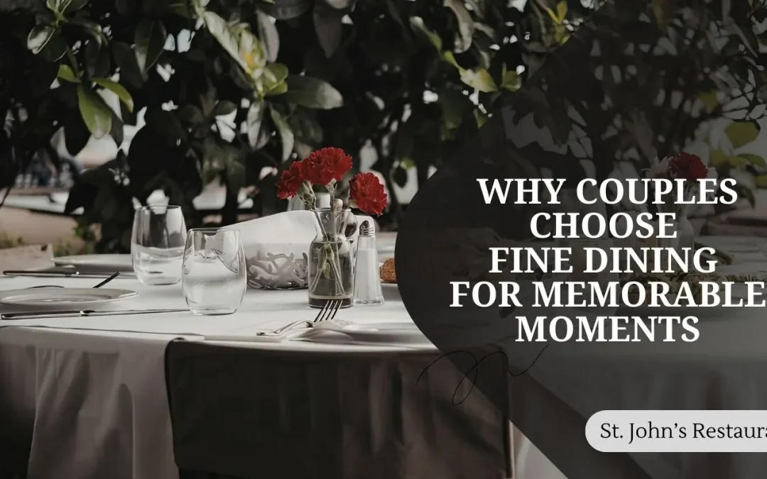 Why Couples Choose Fine Dining for Memorable Moments