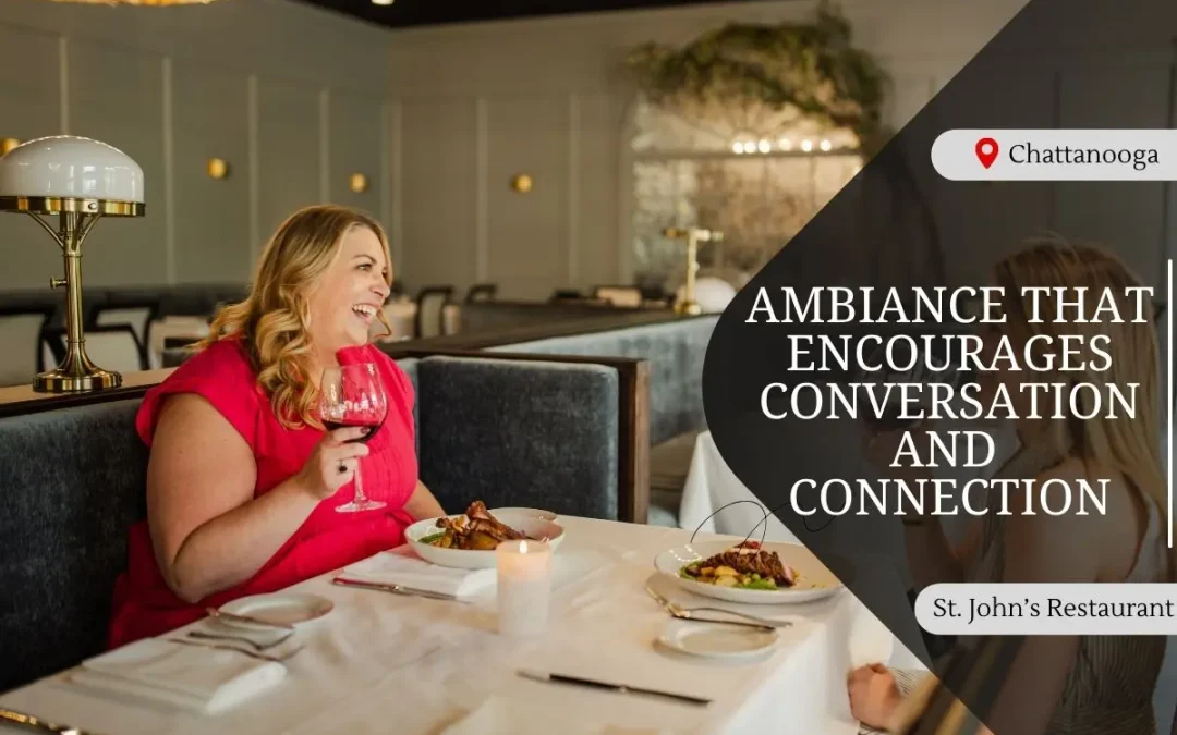 Ambiance That Encourages Conversation and Connection