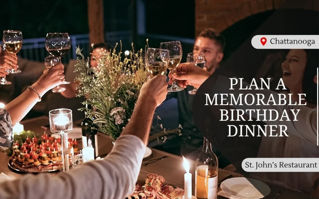 Are You Planning a Memorable Birthday Dinner in Chattanooga?